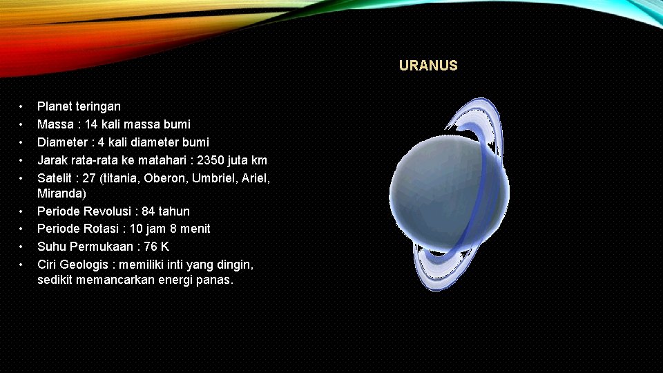 URANUS • • • Planet teringan Massa : 14 kali massa bumi Diameter :