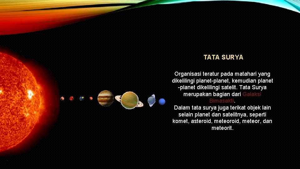 TATA SURYA Organisasi teratur pada matahari yang dikelilingi planet-planet, kemudian planet -planet dikelilingi satelit.