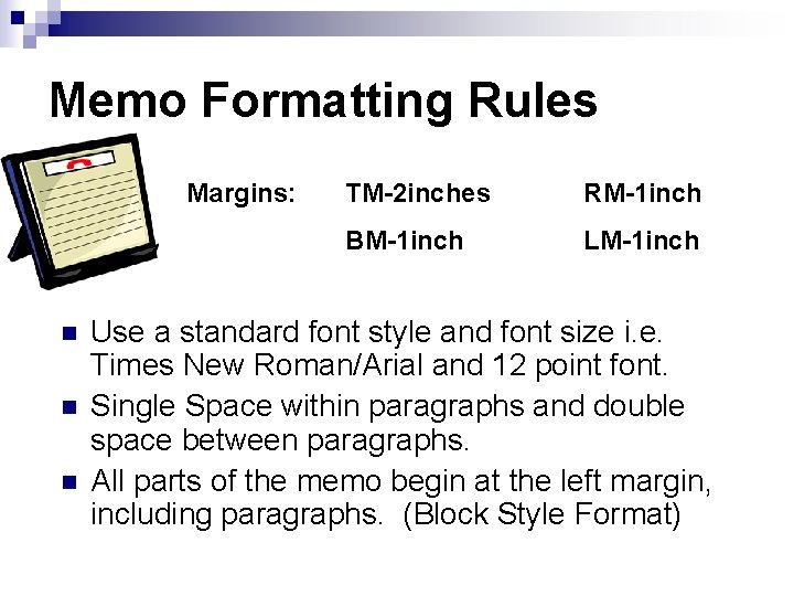Memo Formatting Rules Margins: n n n TM-2 inches RM-1 inch BM-1 inch LM-1