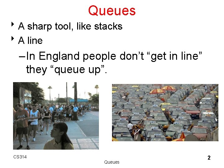 Queues 8 A sharp tool, like stacks 8 A line – In England people