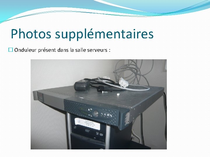 Photos supplémentaires � Onduleur présent dans la salle serveurs : Photos supplémentaires � Onduleur présent dans la salle serveurs :