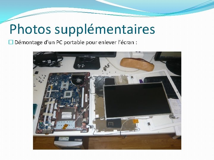 Photos supplémentaires � Démontage d’un PC portable pour enlever l’écran : Photos supplémentaires � Démontage d’un PC portable pour enlever l’écran :