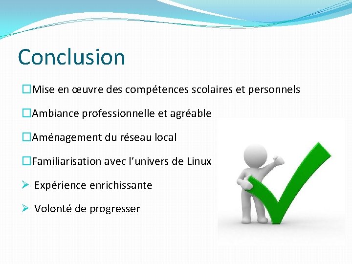 Conclusion �Mise en œuvre des compétences scolaires et personnels �Ambiance professionnelle et agréable �Aménagement Conclusion �Mise en œuvre des compétences scolaires et personnels �Ambiance professionnelle et agréable �Aménagement