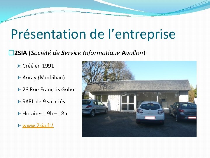 Présentation de l’entreprise � 2 SIA (Société de Service Informatique Avallon) Ø Créé en Présentation de l’entreprise � 2 SIA (Société de Service Informatique Avallon) Ø Créé en