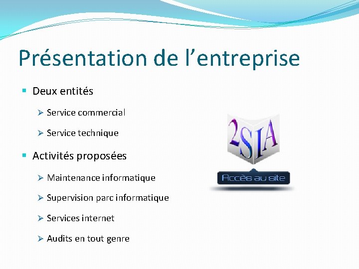 Présentation de l’entreprise § Deux entités Ø Service commercial Ø Service technique § Activités Présentation de l’entreprise § Deux entités Ø Service commercial Ø Service technique § Activités