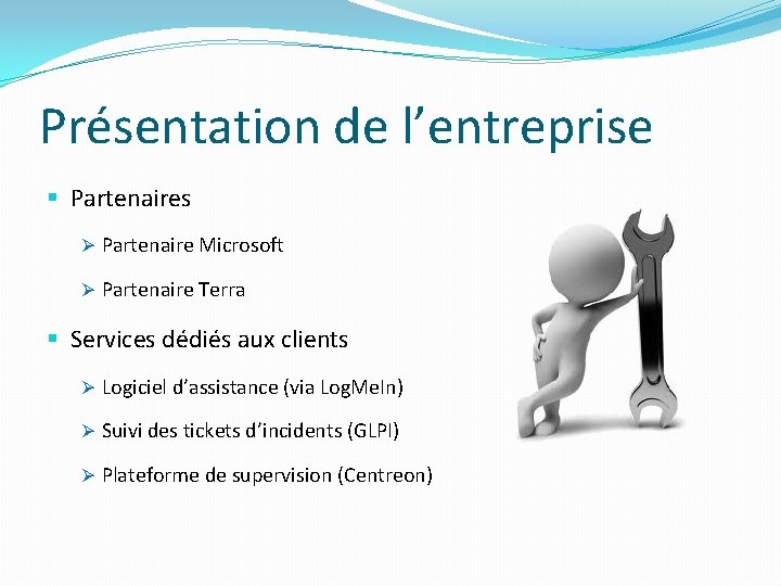 Présentation de l’entreprise § Partenaires Ø Partenaire Microsoft Ø Partenaire Terra § Services dédiés Présentation de l’entreprise § Partenaires Ø Partenaire Microsoft Ø Partenaire Terra § Services dédiés