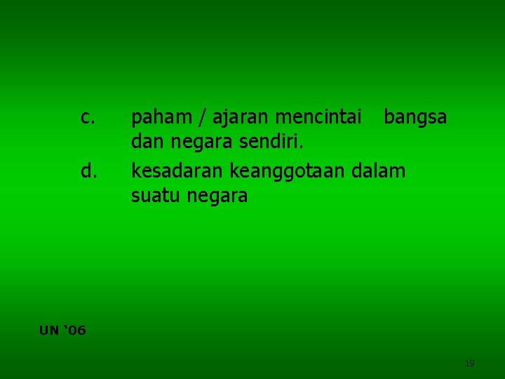 c. d. paham / ajaran mencintai bangsa dan negara sendiri. kesadaran keanggotaan dalam suatu