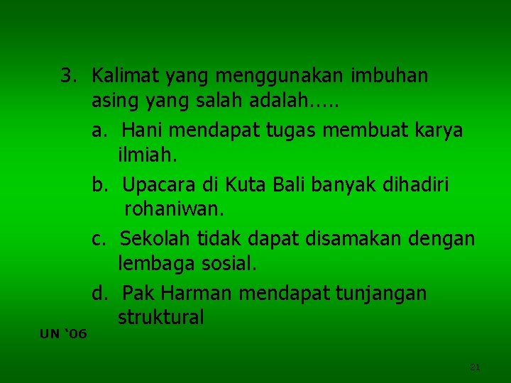 3. Kalimat yang menggunakan imbuhan asing yang salah adalah. . . a. Hani mendapat