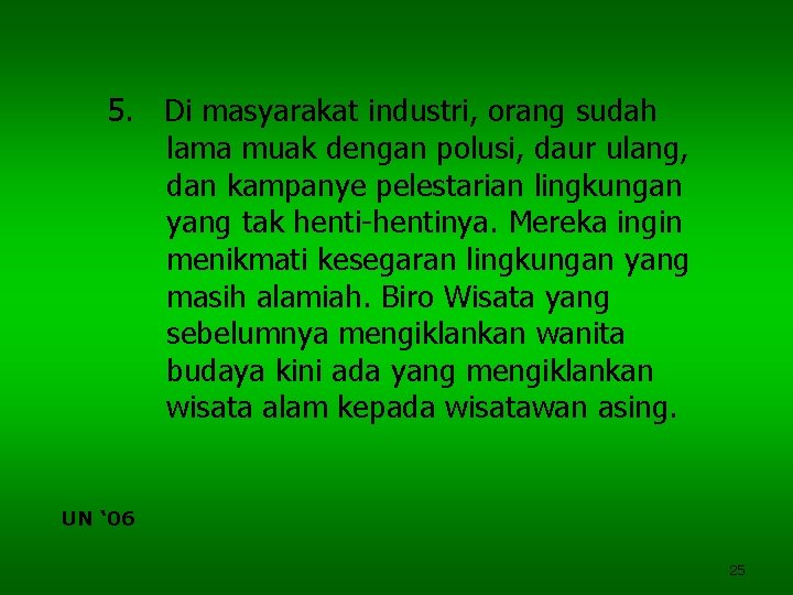 5. Di masyarakat industri, orang sudah lama muak dengan polusi, daur ulang, dan kampanye