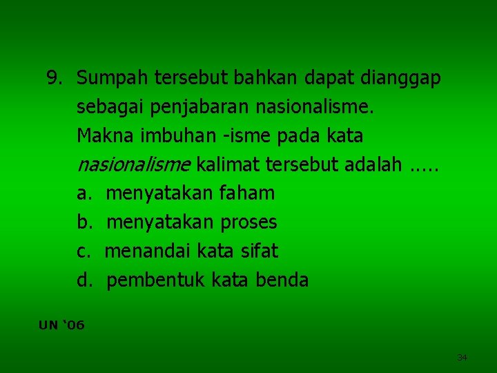 9. Sumpah tersebut bahkan dapat dianggap sebagai penjabaran nasionalisme. Makna imbuhan -isme pada kata