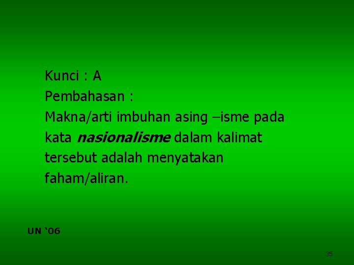 Kunci : A Pembahasan : Makna/arti imbuhan asing –isme pada kata nasionalisme dalam kalimat