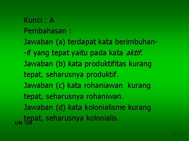 Kunci : A Pembahasan : Jawaban (a) terdapat kata berimbuhan-if yang tepat yaitu pada