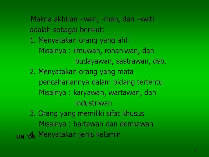 Makna akhiran –wan, -man, dan –wati adalah sebagai berikut: 1. Menyatakan orang yang ahli