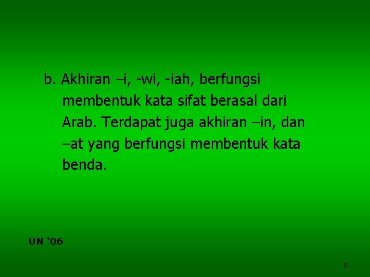 b. Akhiran –i, -wi, -iah, berfungsi membentuk kata sifat berasal dari Arab. Terdapat juga