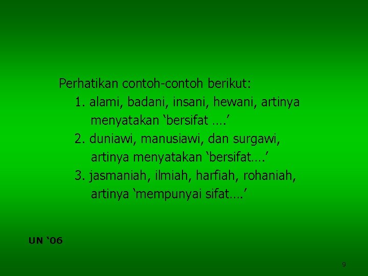 Perhatikan contoh-contoh berikut: 1. alami, badani, insani, hewani, artinya menyatakan ‘bersifat …. ’ 2.