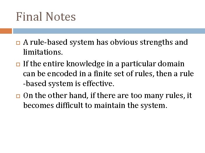 Final Notes A rule-based system has obvious strengths and limitations. If the entire knowledge