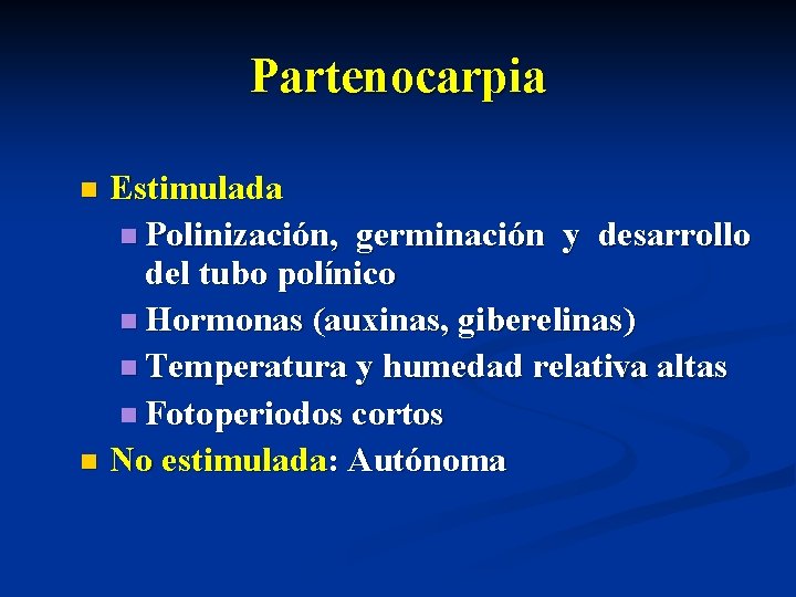Partenocarpia Estimulada n Polinización, germinación y desarrollo del tubo polínico n Hormonas (auxinas, giberelinas)
