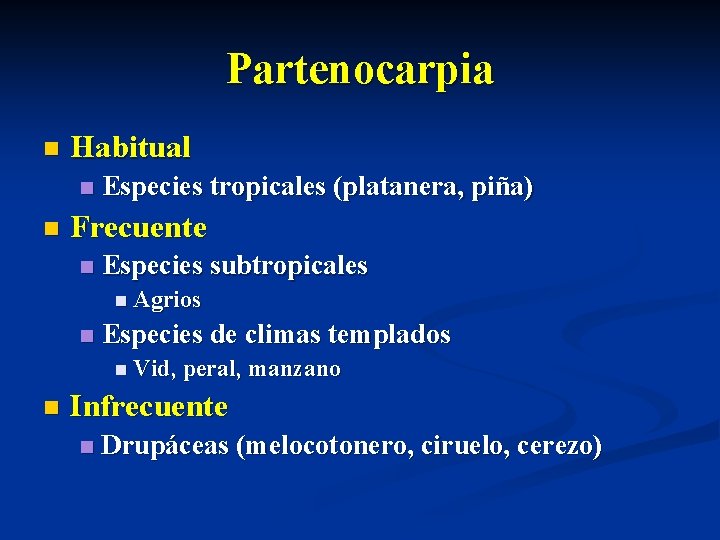 Partenocarpia n Habitual n n Especies tropicales (platanera, piña) Frecuente n Especies subtropicales n