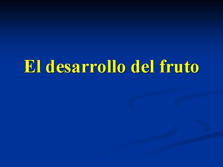 El desarrollo del fruto 