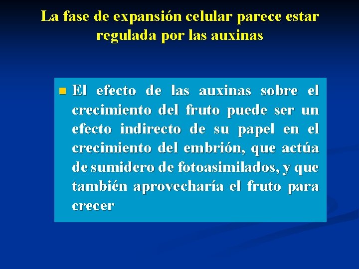 La fase de expansión celular parece estar regulada por las auxinas n El efecto