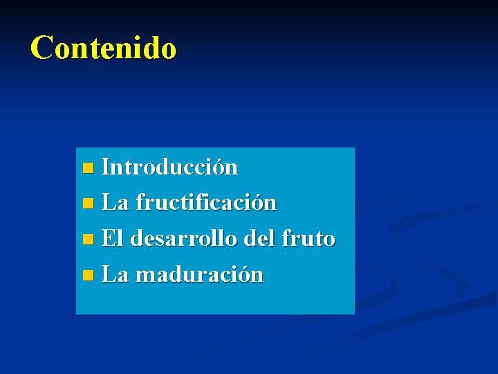 Contenido n Introducción n La fructificación n El desarrollo del fruto n La maduración