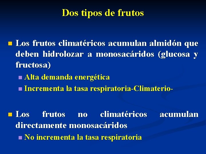 Dos tipos de frutos n Los frutos climatéricos acumulan almidón que deben hidrolozar a