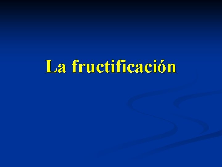 La fructificación 