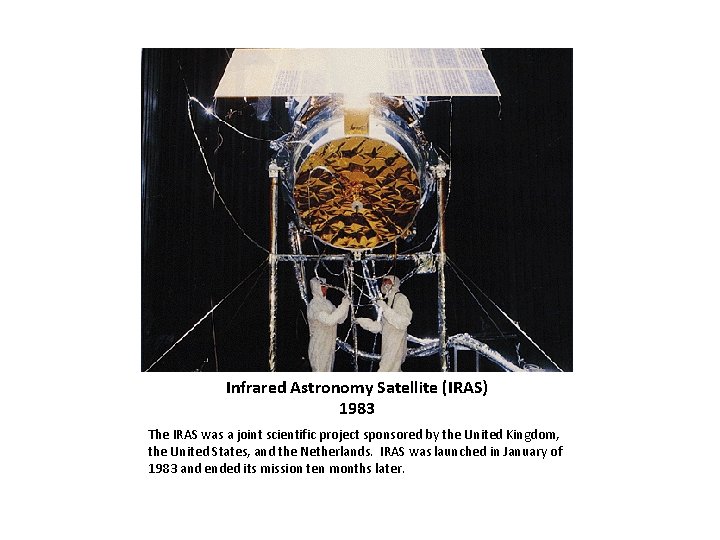 Infrared Astronomy Satellite (IRAS) 1983 The IRAS was a joint scientific project sponsored by