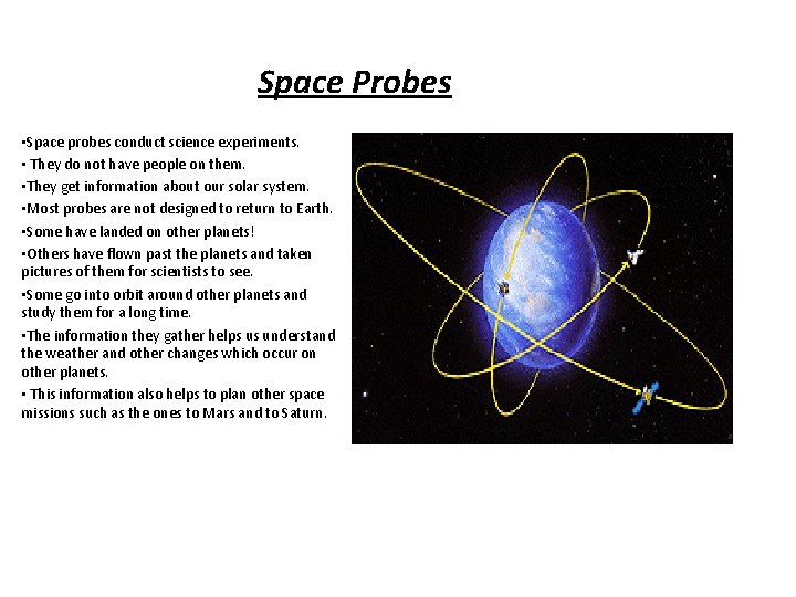 Space Probes • Space probes conduct science experiments. • They do not have people