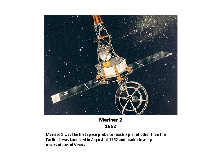 Mariner 2 1962 Mariner 2 was the first space probe to reach a planet