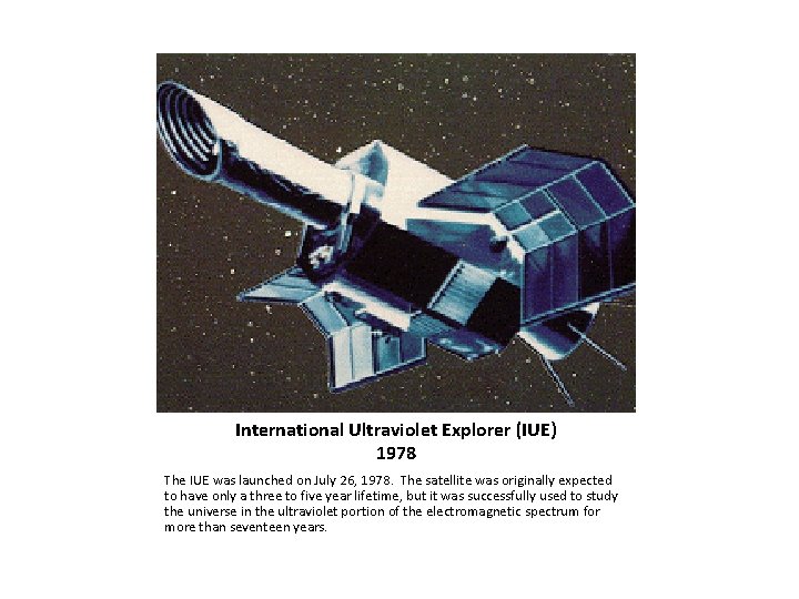International Ultraviolet Explorer (IUE) 1978 The IUE was launched on July 26, 1978. The