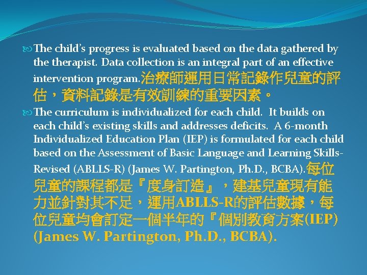  The child’s progress is evaluated based on the data gathered by therapist. Data