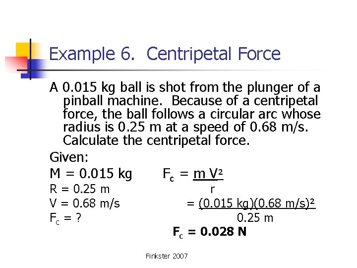 Example 6. Centripetal Force A 0. 015 kg ball is shot from the plunger