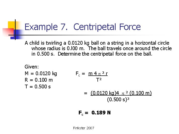 Example 7. Centripetal Force A child is twirling a 0. 0120 kg ball on