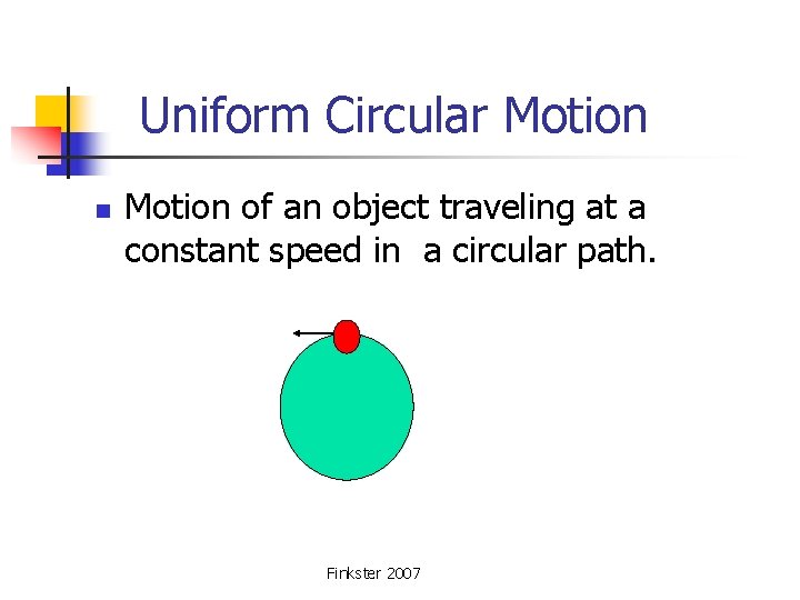  Uniform Circular Motion n Motion of an object traveling at a constant speed
