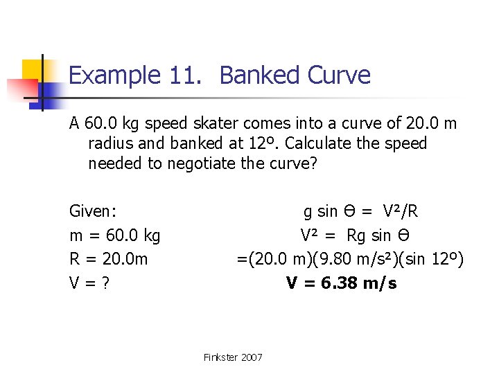 Example 11. Banked Curve A 60. 0 kg speed skater comes into a curve