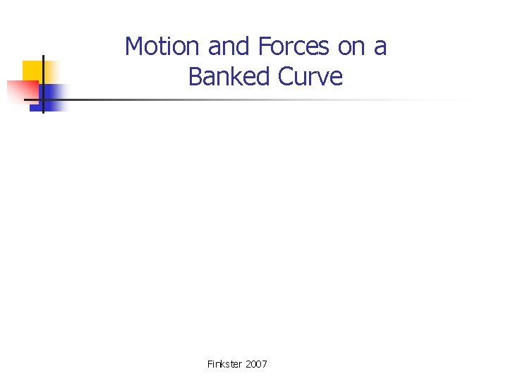  Motion and Forces on a Banked Curve Finkster 2007 
