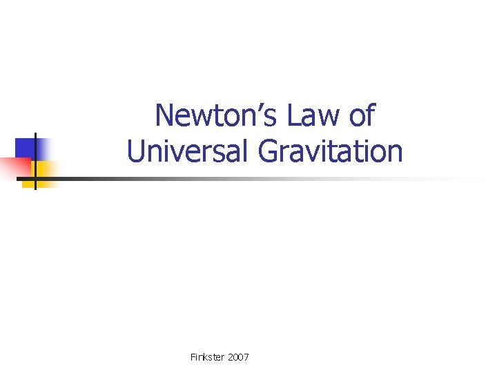 Newton’s Law of Universal Gravitation Finkster 2007 