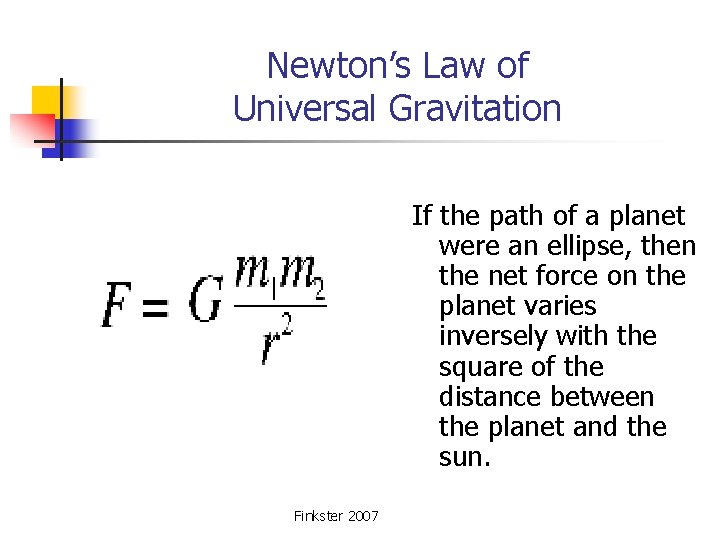Newton’s Law of Universal Gravitation If the path of a planet were an ellipse,