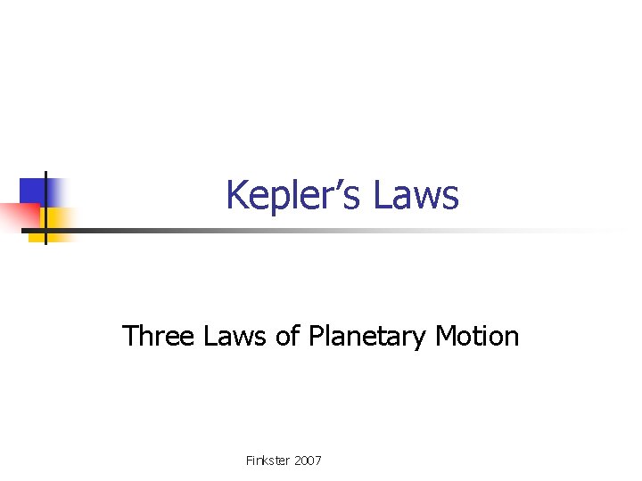 Kepler’s Laws Three Laws of Planetary Motion Finkster 2007 