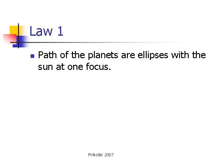 Law 1 n Path of the planets are ellipses with the sun at one