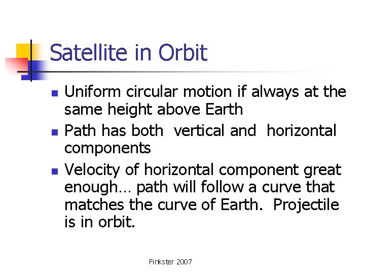 Satellite in Orbit n n n Uniform circular motion if always at the same