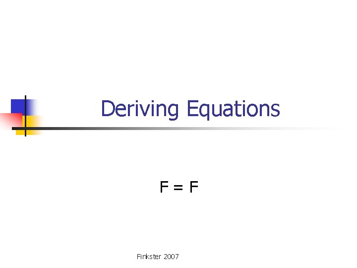 Deriving Equations F = F Finkster 2007 