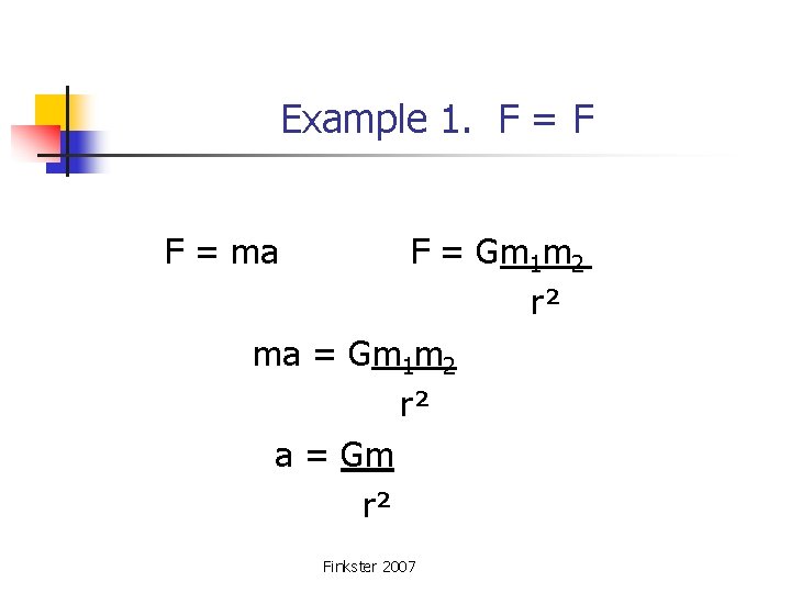 Example 1. F = F F = ma F = Gm 1 m 2