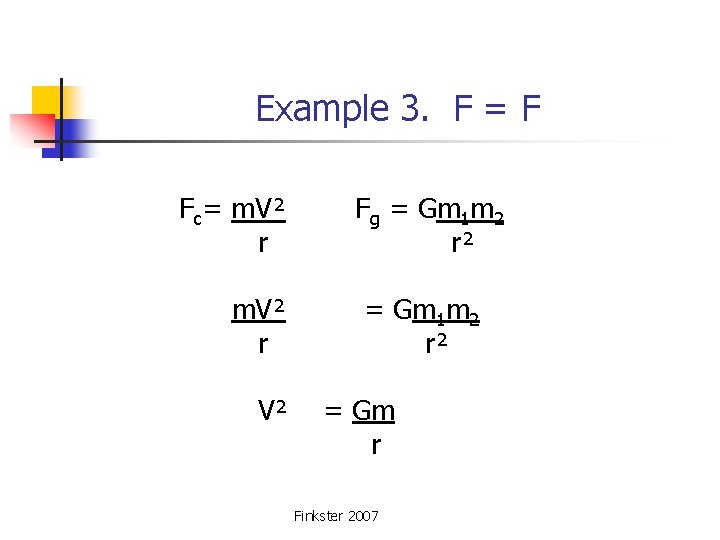 Example 3. F = F Fc= m. V² Fg = Gm 1 m 2