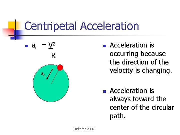 Centripetal Acceleration ac = V 2 R n n ac n Finkster 2007 Acceleration
