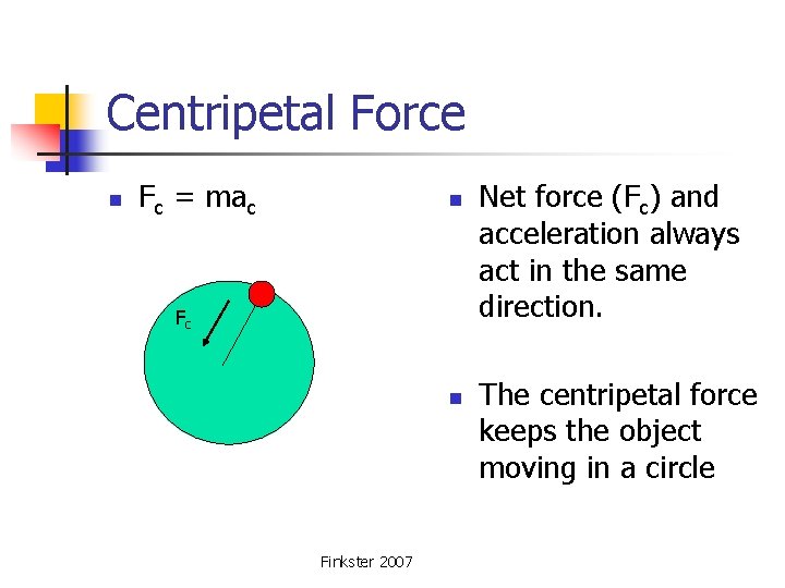Centripetal Force n Fc = mac n Finkster 2007 Net force (Fc) and acceleration