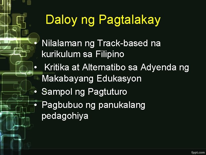 Daloy ng Pagtalakay • Nilalaman ng Track-based na kurikulum sa Filipino • Kritika at