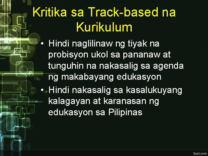 Kritika sa Track-based na Kurikulum • Hindi naglilinaw ng tiyak na probisyon ukol sa