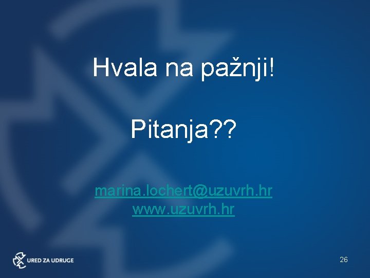 Hvala na pažnji! Pitanja? ? marina. lochert@uzuvrh. hr www. uzuvrh. hr 26 